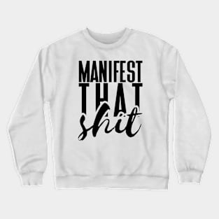 Manifest that shit Crewneck Sweatshirt